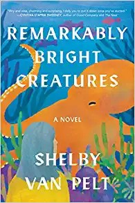 Remarkably Bright Creatures Book Cover